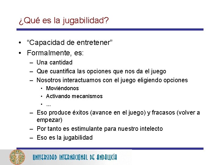 ¿Qué es la jugabilidad? • “Capacidad de entretener” • Formalmente, es: – Una cantidad