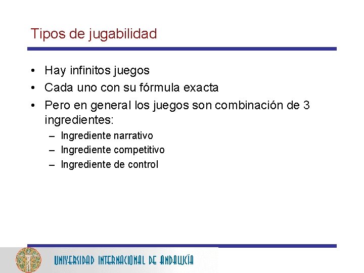 Tipos de jugabilidad • Hay infinitos juegos • Cada uno con su fórmula exacta