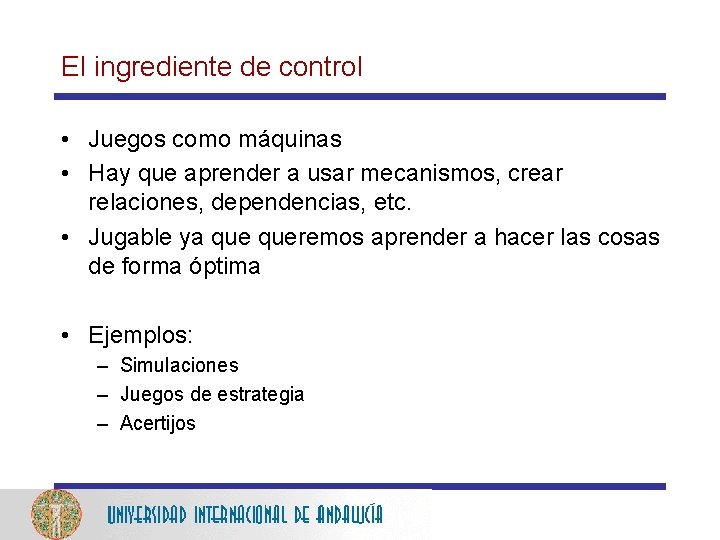 El ingrediente de control • Juegos como máquinas • Hay que aprender a usar