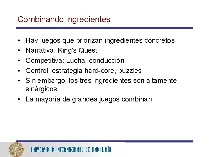 Combinando ingredientes • • • Hay juegos que priorizan ingredientes concretos Narrativa: King’s Quest