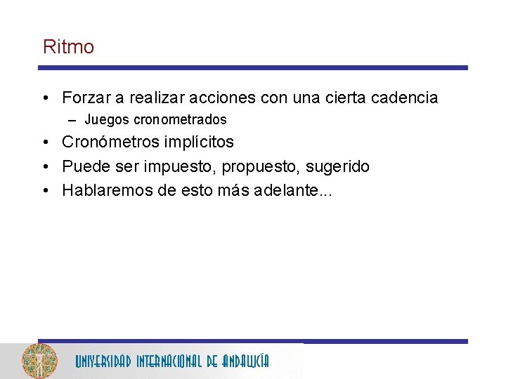 Ritmo • Forzar a realizar acciones con una cierta cadencia – Juegos cronometrados •