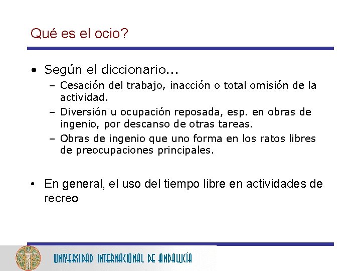 Qué es el ocio? • Según el diccionario. . . – Cesación del trabajo,