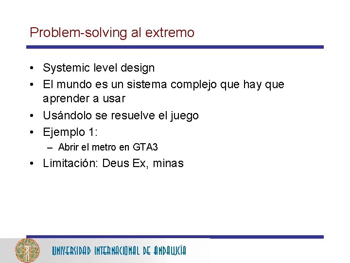 Problem-solving al extremo • Systemic level design • El mundo es un sistema complejo