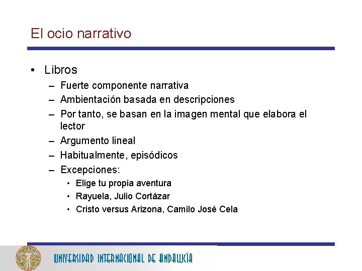 El ocio narrativo • Libros – Fuerte componente narrativa – Ambientación basada en descripciones