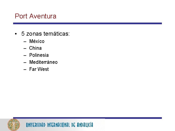 Port Aventura • 5 zonas temáticas: – – – México China Polinesia Mediterráneo Far