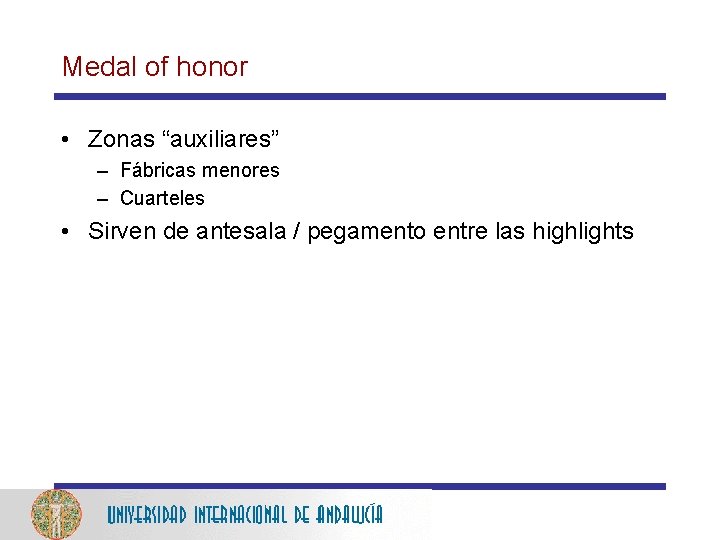 Medal of honor • Zonas “auxiliares” – Fábricas menores – Cuarteles • Sirven de