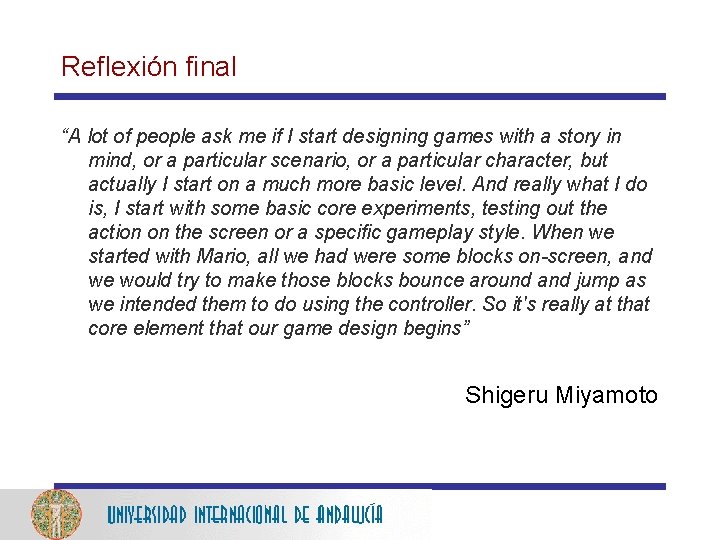 Reflexión final “A lot of people ask me if I start designing games with