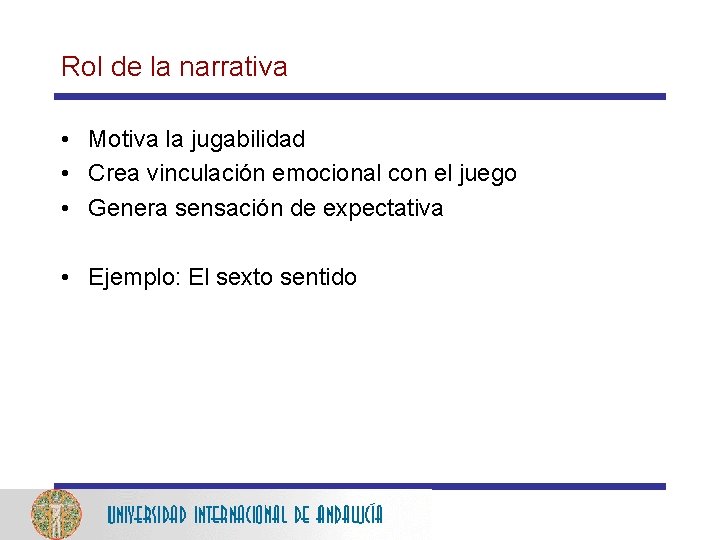 Rol de la narrativa • Motiva la jugabilidad • Crea vinculación emocional con el