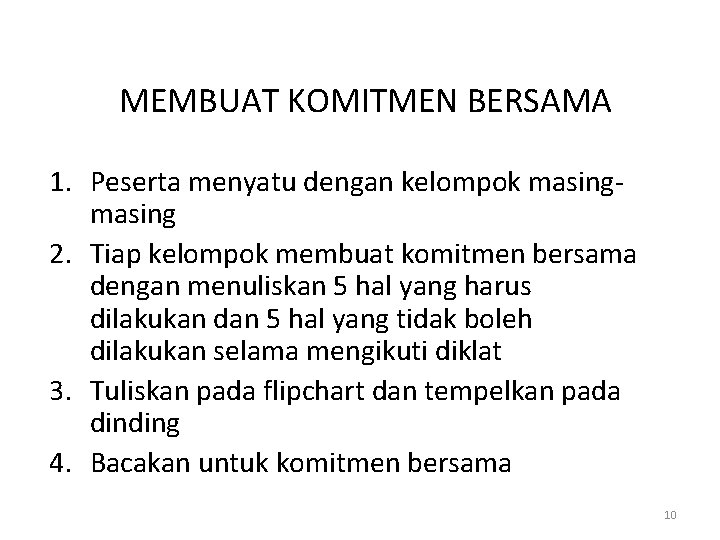 MEMBUAT KOMITMEN BERSAMA 1. Peserta menyatu dengan kelompok masing 2. Tiap kelompok membuat komitmen