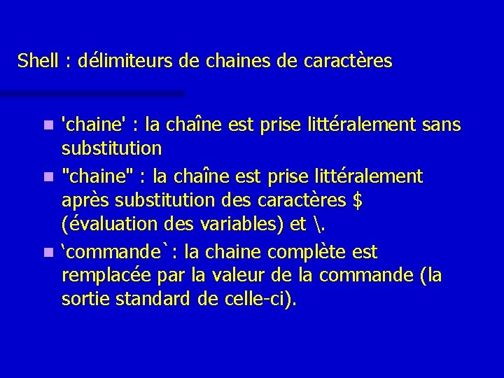 Shell : délimiteurs de chaines de caractères 'chaine' : la chaîne est prise littéralement Shell : délimiteurs de chaines de caractères 'chaine' : la chaîne est prise littéralement