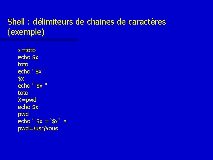 Shell : délimiteurs de chaines de caractères (exemple) x=toto echo $x toto echo ' Shell : délimiteurs de chaines de caractères (exemple) x=toto echo $x toto echo '