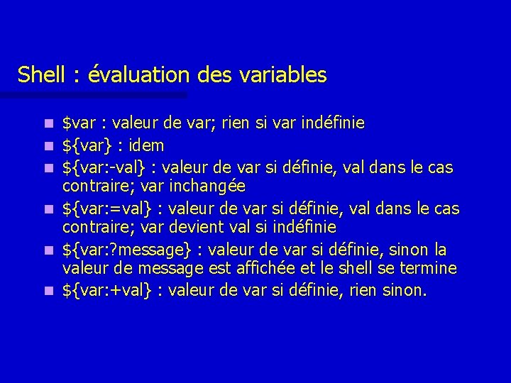 Shell : évaluation des variables n n n $var : valeur de var; rien Shell : évaluation des variables n n n $var : valeur de var; rien