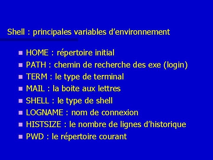 Shell : principales variables d’environnement n n n n HOME : répertoire initial PATH Shell : principales variables d’environnement n n n n HOME : répertoire initial PATH