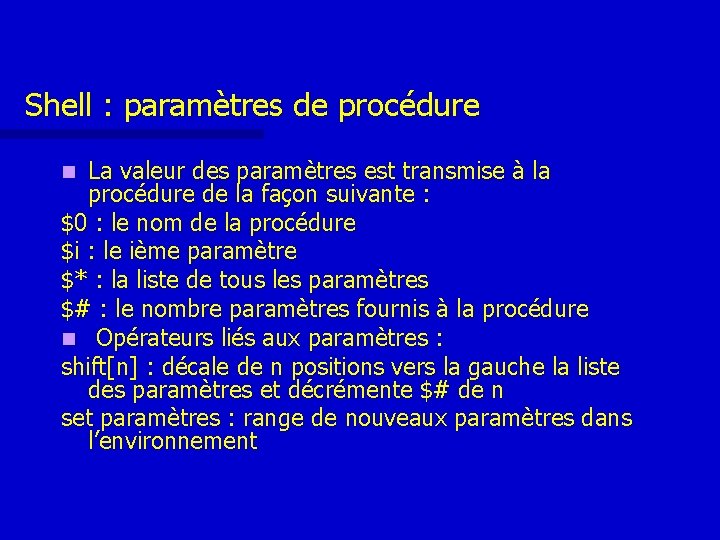 Shell : paramètres de procédure La valeur des paramètres est transmise à la procédure Shell : paramètres de procédure La valeur des paramètres est transmise à la procédure