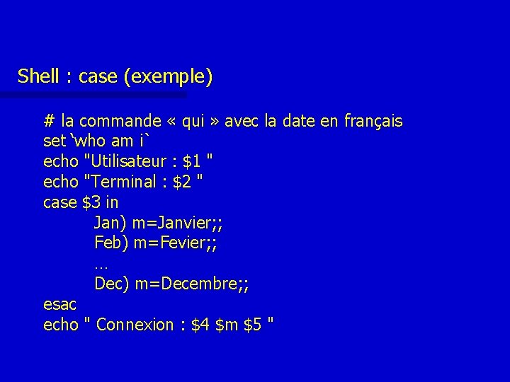 Shell : case (exemple) # la commande « qui » avec la date en Shell : case (exemple) # la commande « qui » avec la date en
