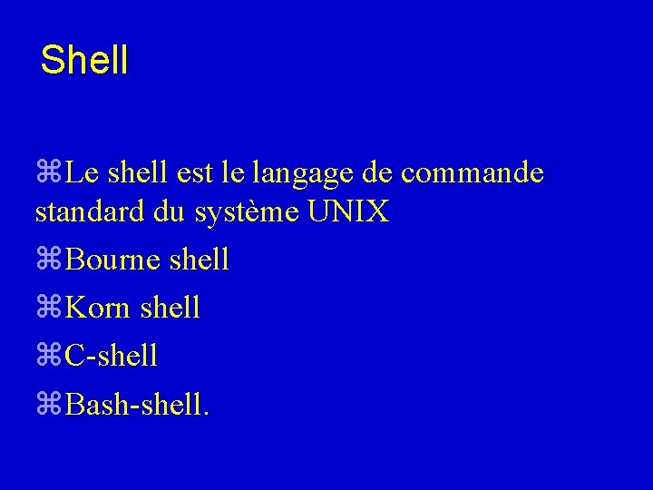 Shell z. Le shell est le langage de commande standard du système UNIX z. Shell z. Le shell est le langage de commande standard du système UNIX z.