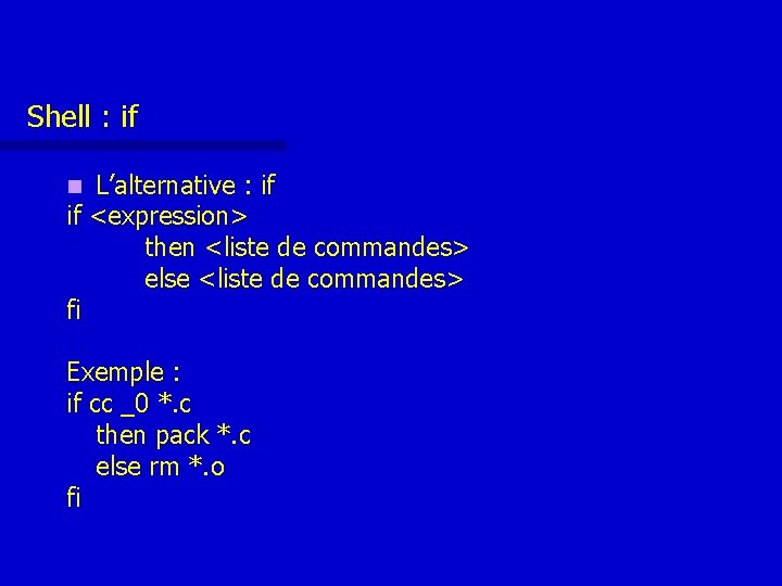 Shell : if L’alternative : if if <expression> then <liste de commandes> else <liste Shell : if L’alternative : if if <expression> then <liste de commandes> else <liste