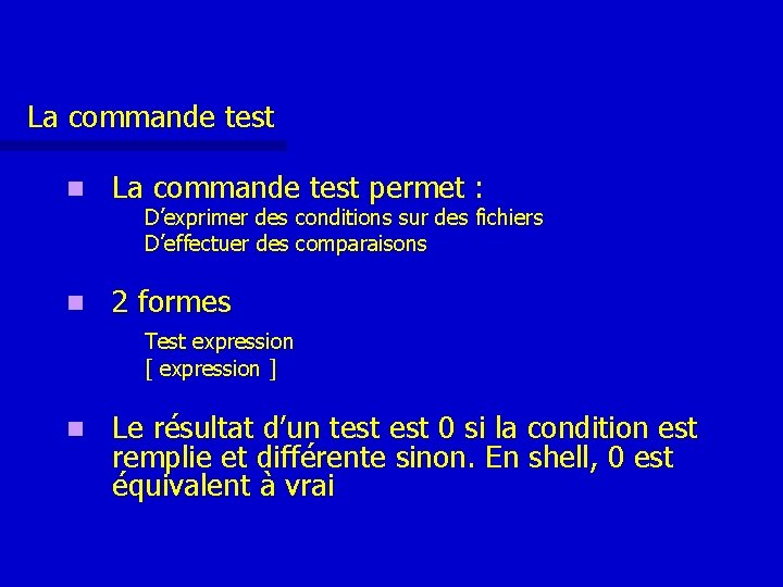 La commande test n La commande test permet : n 2 formes D’exprimer des La commande test n La commande test permet : n 2 formes D’exprimer des