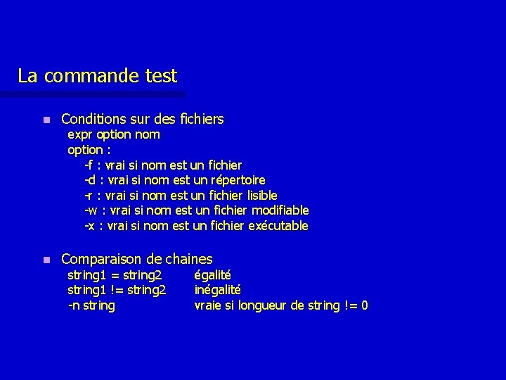 La commande test n Conditions sur des fichiers n Comparaison de chaines expr option La commande test n Conditions sur des fichiers n Comparaison de chaines expr option