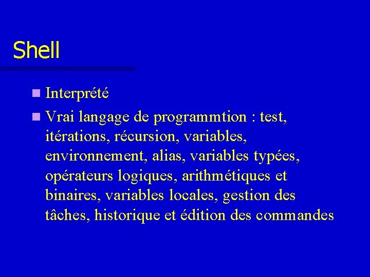 Shell n Interprété n Vrai langage de programmtion : test, itérations, récursion, variables, environnement, Shell n Interprété n Vrai langage de programmtion : test, itérations, récursion, variables, environnement,