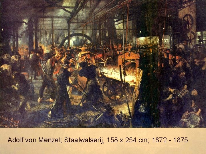 Adolf von Menzel; Staalwalserij, 158 x 254 cm; 1872 - 1875 
