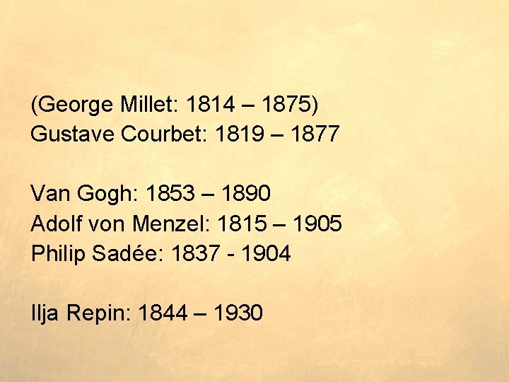 (George Millet: 1814 – 1875) Gustave Courbet: 1819 – 1877 Van Gogh: 1853 –