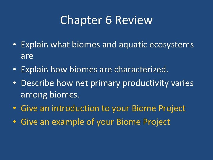 Chapter 6 Review • Explain what biomes and aquatic ecosystems are • Explain how