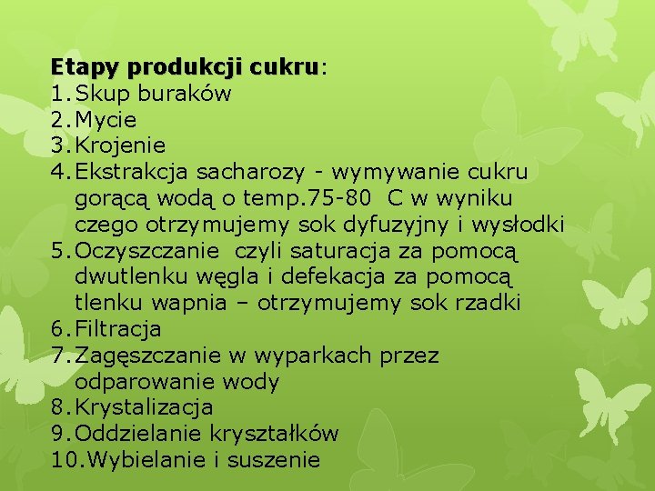 Etapy produkcji cukru: cukru 1. Skup buraków 2. Mycie 3. Krojenie 4. Ekstrakcja sacharozy