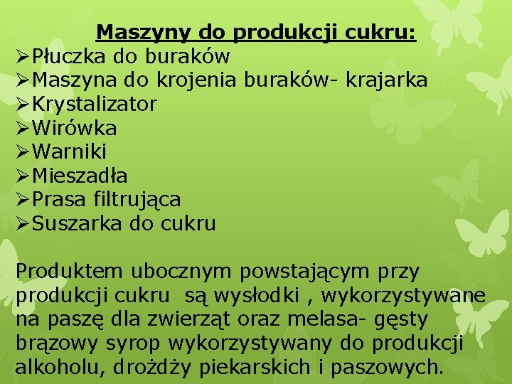 Maszyny do produkcji cukru: ØPłuczka do buraków ØMaszyna do krojenia buraków- krajarka ØKrystalizator ØWirówka