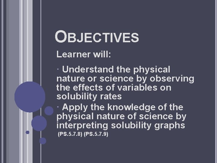 OBJECTIVES Learner will: · Understand the physical nature or science by observing the effects