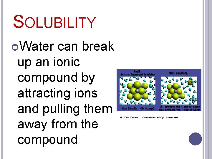SOLUBILITY Water can break up an ionic compound by attracting ions and pulling them