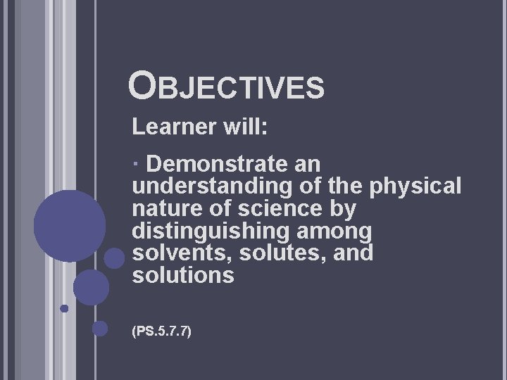 OBJECTIVES Learner will: · Demonstrate an understanding of the physical nature of science by