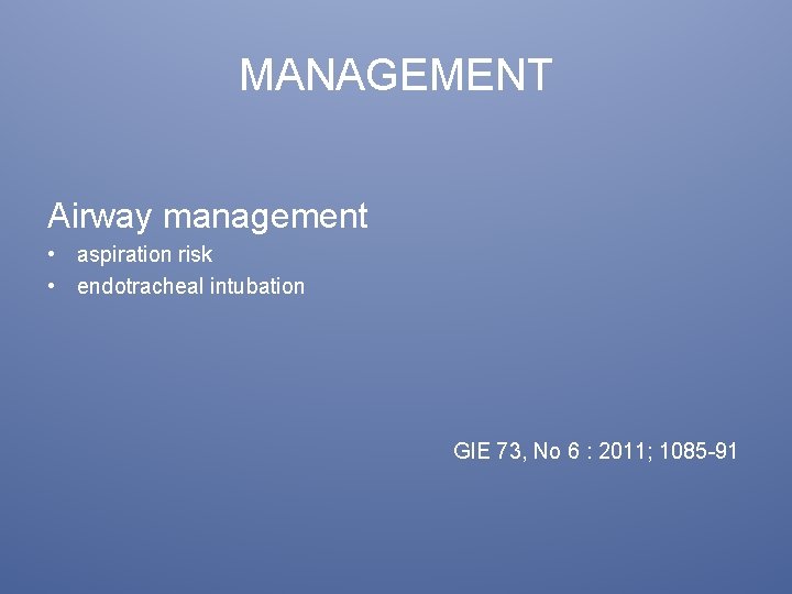 MANAGEMENT Airway management • aspiration risk • endotracheal intubation GIE 73, No 6 :