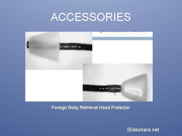 ACCESSORIES Foreign Body Retrieval Hood Protector Slideshare. net 
