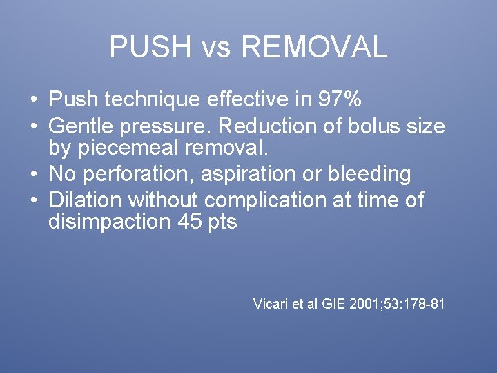 PUSH vs REMOVAL • Push technique effective in 97% • Gentle pressure. Reduction of