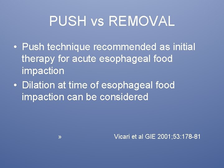 PUSH vs REMOVAL • Push technique recommended as initial therapy for acute esophageal food