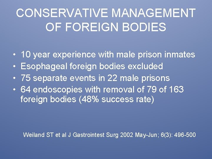 CONSERVATIVE MANAGEMENT OF FOREIGN BODIES • • 10 year experience with male prison inmates