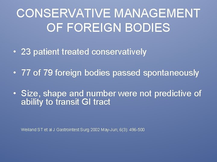 CONSERVATIVE MANAGEMENT OF FOREIGN BODIES • 23 patient treated conservatively • 77 of 79