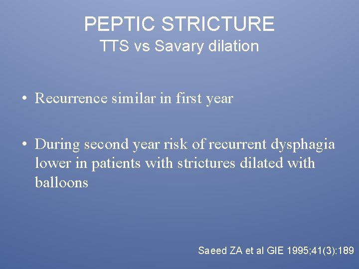 PEPTIC STRICTURE TTS vs Savary dilation • Recurrence similar in first year • During