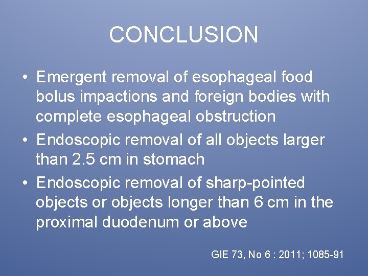 CONCLUSION • Emergent removal of esophageal food bolus impactions and foreign bodies with complete