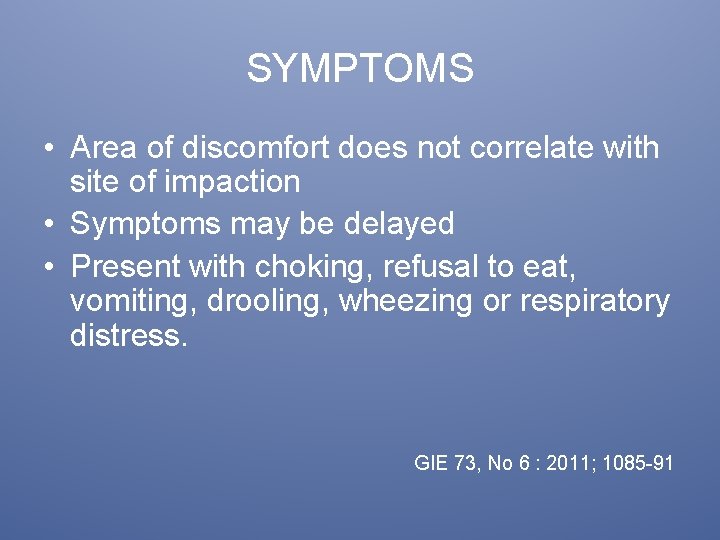 SYMPTOMS • Area of discomfort does not correlate with site of impaction • Symptoms