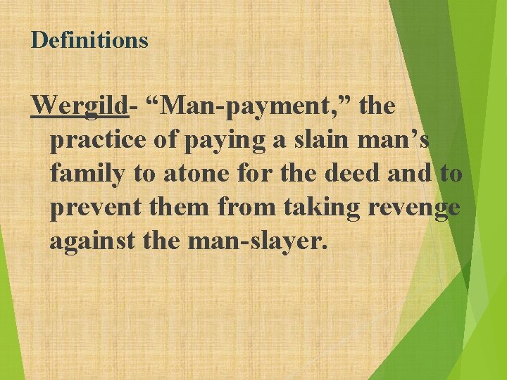 Definitions Wergild- “Man-payment, ” the practice of paying a slain man’s family to atone