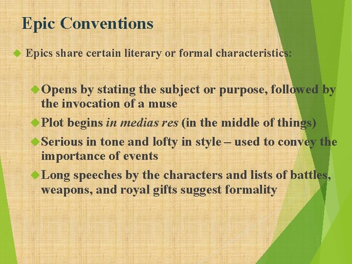 Epic Conventions Epics share certain literary or formal characteristics: Opens by stating the subject