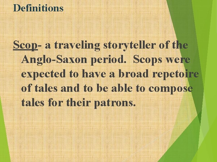 Definitions Scop- a traveling storyteller of the Anglo-Saxon period. Scops were expected to have