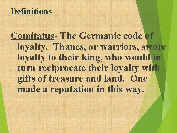 Definitions Comitatus- The Germanic code of loyalty. Thanes, or warriors, swore loyalty to their