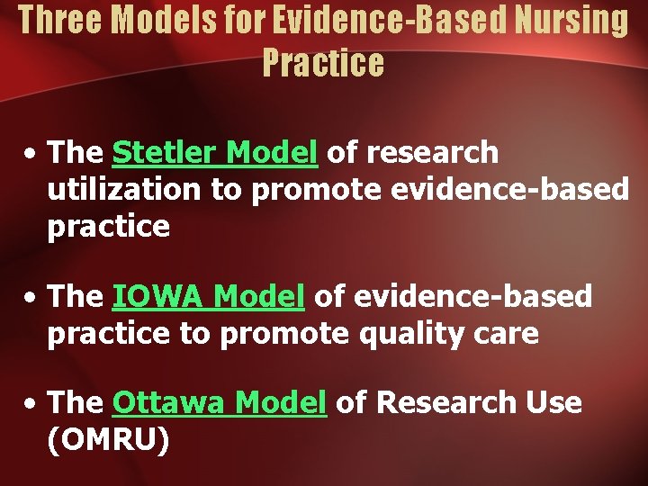 Three Models for Evidence-Based Nursing Practice • The Stetler Model of research utilization to