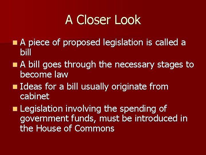 A Closer Look n. A piece of proposed legislation is called a bill n