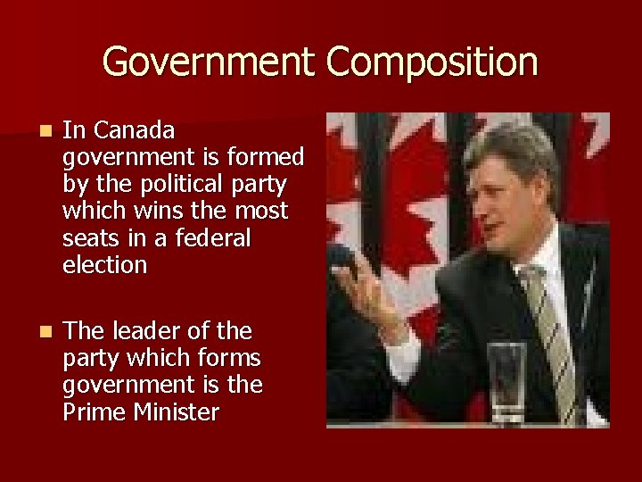 Government Composition n In Canada government is formed by the political party which wins