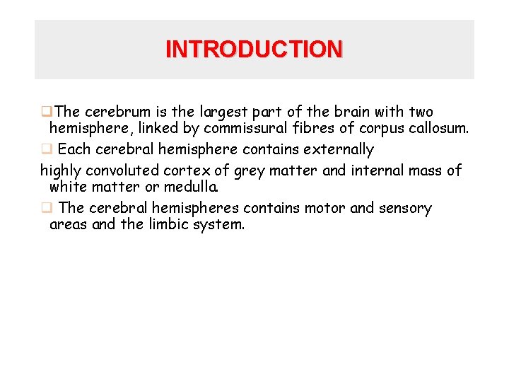 INTRODUCTION q. The cerebrum is the largest part of the brain with two hemisphere,