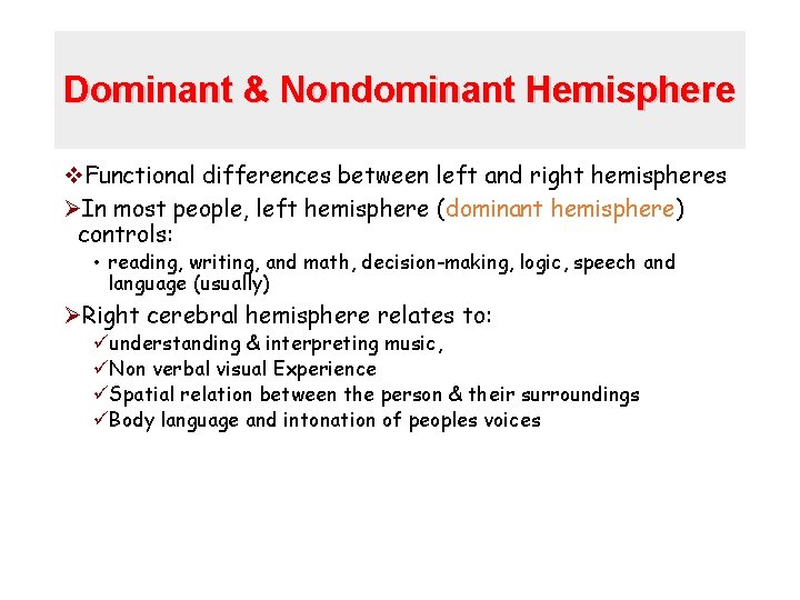 Dominant & Nondominant Hemisphere v. Functional differences between left and right hemispheres ØIn most